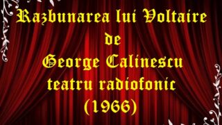 Razbunarea lui Voltaire de George Calinescu teatru radiofonic (1966) latimp.eu