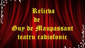 Relicva de Guy de Maupassant teatru radiofonic