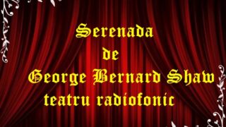 Serenada de George Bernard Shaw teatru radiofonic latimp.eu