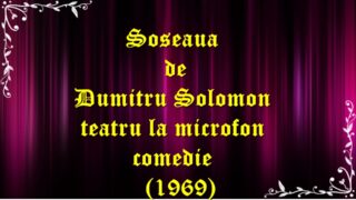Soseaua de Dumitru Solomon teatru la microfon comedie (1969) latimp.eu