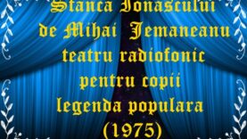 Stanca Ionascului de Mihai Jemaneanu teatru radiofonic pentru copii legenda populara(1975)
