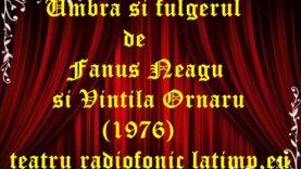 Umbra si fulgerul de Fanus Neagu si Vintila Ornaru (1976) teatru radiofonic latimp.eu