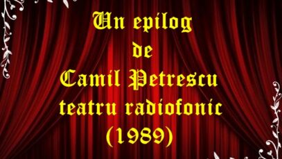 Un epilog de Camil Petrescul teatru radiofonic (1989)