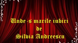 Unde-s marile iubiri de Silvia Andreescu teatru radiofonic latimp.eu