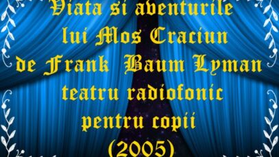 Viata si aventurile lui Mos Craciun de Frank Baum Lyman teatru radiofonic pentru copii (2005)