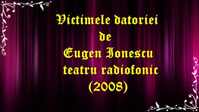 Victimele datoriei de Eugen Ionescu teatru radiofonic (2008) latimp.eu