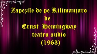 Zapezile de pe Kilimanjaro de Ernst Hemingway teatru audio (1963) latimp.eu