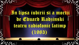 latimp.eu teatru In lipsa iubirii si a mortii de Eduard Radzinski teatru radiofonic latimp (1983)