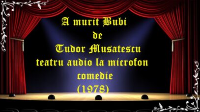 A murit Bubi de Tudor Musatescu teatru audio la microfon comedie (1978)