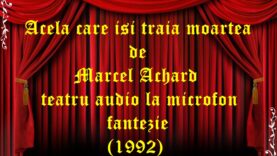 Acela care isi traia moartea de Marcel Achard teatru audio la microfon fantezie (1992)
