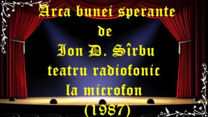 Arca bunei sperante de Ion D. Sîrbu teatru radiofonic la microfon (1987)