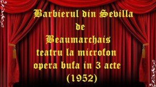Barbierul din Sevilla de Beaumarchais teatru la microfon opera bufa in 3 acte (1952)