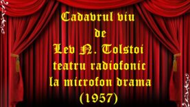 Cadavrul viu de Lev N. Tolstoi teatru radiofonic la microfon drama (1957)