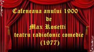 Cafeneaua anului 1900 de Max Rosetti teatru radiofonic comedie (1977)