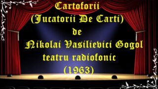 Cartoforii (Jucatorii De Carti) de Nikolai Vasilievici Gogol teatru radiofonic (1963)