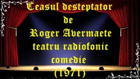 Ceasul deșteptător de Roger Avermaete teatru radiofonic la microfon comedie (1971)