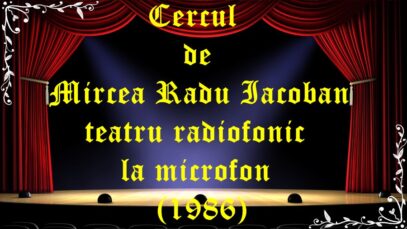 Cercul de Mircea Radu Iacoban teatru radiofonic la microfon (1986)