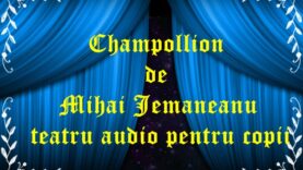 Champollion de Mihai Jemaneanu teatru audio pentru copii
