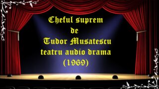 Cheful suprem de Tudor Musatescu teatru audio drama (1969) latimp.eu