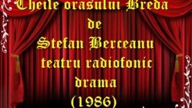 Cheile orașului Breda de Stefan Berceanu teatru radiofonic la microfon drama (1986)