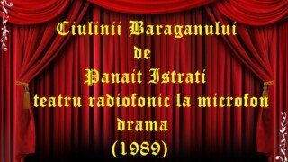 Ciulinii Baraganului de Panait Istrati teatru radiofonic la microfon drama (1989)