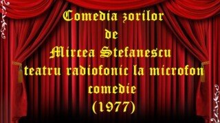 Comedia zorilor de Mircea Stefanescu teatru radiofonic la microfon comedie (1977)