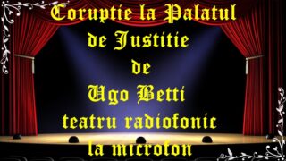 Coruptie la Palatul de Justitie de Ugo Betti teatru radiofonic la microfon
