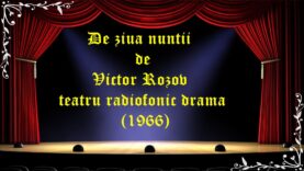 De ziua nuntii de Victor Rozov teatru radiofonic drama (1966) latimp.eu