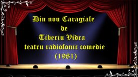 Din nou Caragiale de Tiberiu Vidra teatru radiofonic comedie (1981) teatru latimp.eu