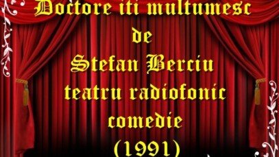 Doctore iți mulțumesc de Ștefan Berciu teatru radiofonic comedie