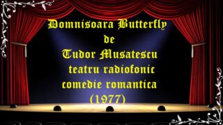 Domnisoara Butterfly de Tudor Musatescu teatru radiofonic comedie romantica (1977) latimp.eu