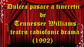 Dulcea pasare a tinereții de Tennessee Williams teatru radiofonic drama (1992) teatru latimp.eu