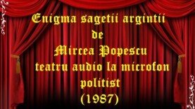 Enigma săgeții argintii de Mircea Popescu teatru audio la microfon politist (1987)