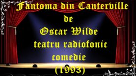 Fantoma din Canterville de Oscar Wilde teatru radiofonic comedie (1993)