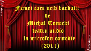 Femei care ucid barbatii de Michal Tonecki teatru audio la microfon comedie (2011)