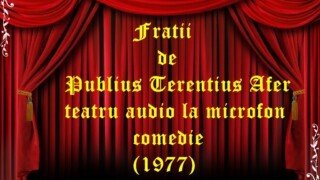 Fratii de Publius Terentius Afer teatru audio la microfon comedie (1977)