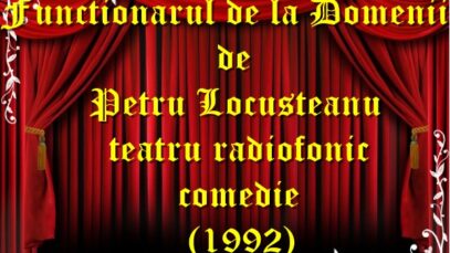 Functionarul de la Domenii de Petru Locusteanu teatru radiofonic comedie (1992)