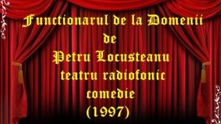 Functionarul de la Domenii de Petru Locusteanu teatru radiofonic comedie (1997)