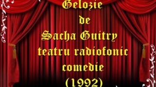 Gelozie de Sacha Guitry teatru radiofonic comedie (1992) teatru latimp.eu