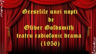 Greselile unei nopti de Oliver Goldsmith teatru radiofonic drama (1956)