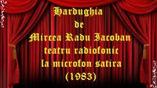 Hardughia de Mircea Radu Iacoban teatru radiofonic la microfon satira (1983)