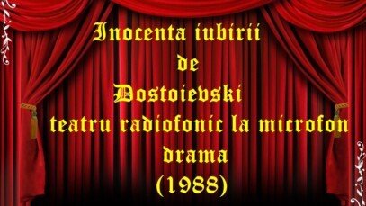 Inocenta iubirii de Dostoievski teatru radiofonic la microfon drama (1988)