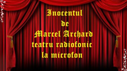 Inocentul de Marcel Archard teatru radiofonic la microfon teatru radiofonic audio la microfon latimp.eu