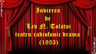 Invierea de Lev N. Tolstoi teatru radiofonic drama (1953) teatru radiofonic audio la microfon latimp.eu