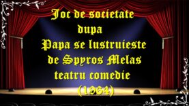 Joc de societate dupa Papa se lustruiește de Spyros Melas teatru comedie (1964)
