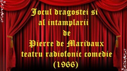 Jocul dragostei si al intamplarii de Pierre de Marivaux teatru radiofonic comedie (1966)