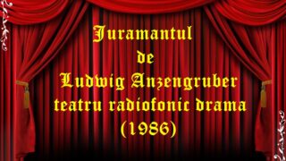 Juramantul de Ludwig Anzengruber teatru radiofonic drama (1986) teatru radiofonic audio la microfon latimp.eu