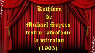 Kathleen de Michael Sayers teatru radiofonic la microfon (1963) teatru radiofonic audio la microfon latimp.eu
