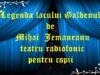 Legenda lacului Galbenul de Mihai Jemaneanu teatru radiofonic pentru copii teatru audio radiofonic pentru copii la microfon latimp.eu
