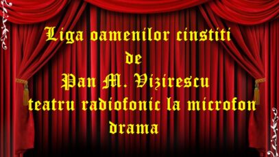 Liga oamenilor cinstiti de Pan M. Vizirescu teatru radiofonic la microfon drama